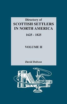 Directory of Scottish Settlers in North America, 1625-1825. Volume II by Dobson, David