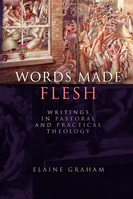 Words Made Flesh: Writings in Pastoral and Practical Theology by Graham, Elaine
