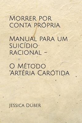 Morrer por conta própria. Manual para um suicídio racional - O Método "Artéria Carótida by Düber, Jessica