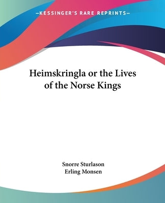 Heimskringla or the Lives of the Norse Kings by Sturlason, Snorre