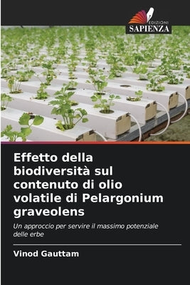 Effetto della biodiversità sul contenuto di olio volatile di Pelargonium graveolens by Gauttam, Vinod
