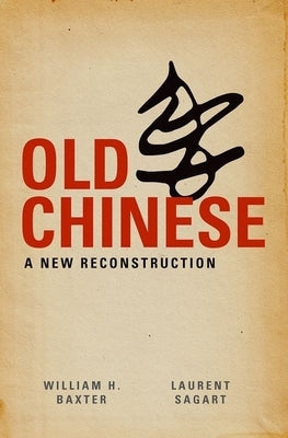 Old Chinese: A New Reconstruction by Baxter, William H.