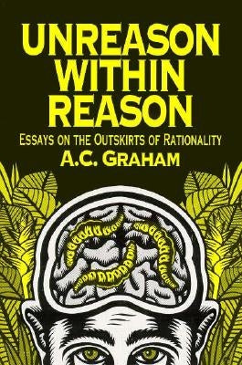 Unreason Within Reason: Essays on the Outskirts of Rationality by Graham, A. C.