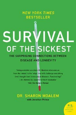 Survival of the Sickest: The Surprising Connections Between Disease and Longevity by Moalem, Sharon
