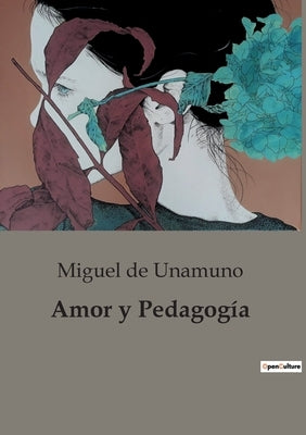 Amor y Pedagogía by De Unamuno, Miguel