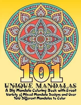 101 Unique Mandalas: A Big Mandala Coloring Book with Great Variety of Mixed Mandala Designs and Over 100 Different Mandalas to Color by Publishing, Sun Moon Notebook