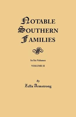 Notable Southern Families. Volume II by Armstrong, Zella