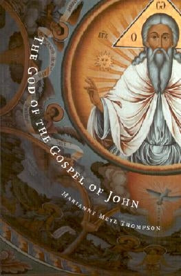 The God of the Gospel of John by Thompson, Marianne Meye