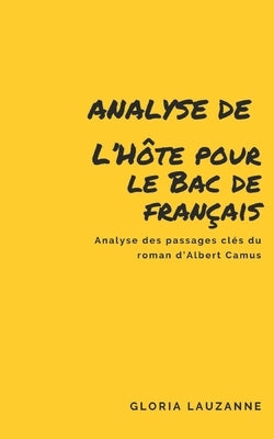 Analyse de L'Hôte pour le Bac de français: Analyse des passages clés du roman d'Albert Camus by Lauzanne, Gloria