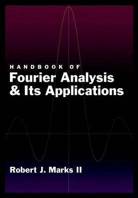 Handbook of Fourier Analysis & Its Applications by Marks II, Robert J.