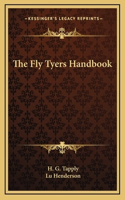 The Fly Tyers Handbook by Tapply, H. G.