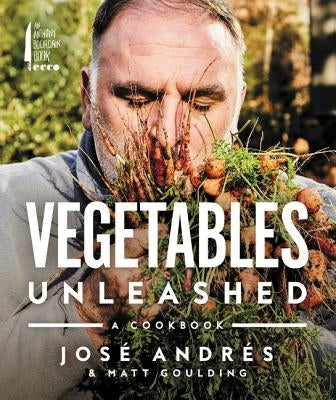 Vegetables Unleashed: A Cookbook by Andr&#233;s, Jos&#233;