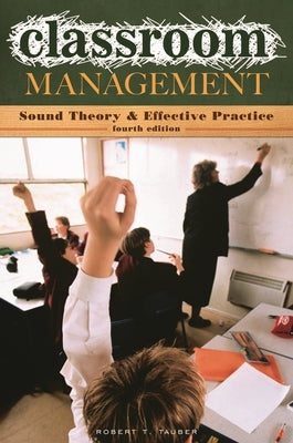 Classroom Management: Sound Theory and Effective Practice by Tauber, Robert
