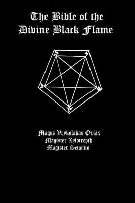 The Bible of the Divine Black Flame by The Divine Black Flame of Satan