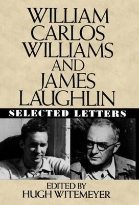 William Carlos Williams and James Laughlin: Selected Letters by Williams, William Carlos