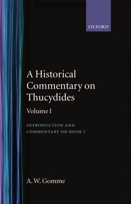 A Historical Commentary on Thucydides: Volume 1: Introduction and Commentary on Book I by Gomme, A. W.