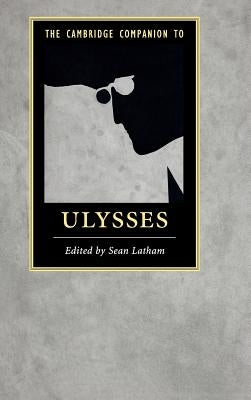 The Cambridge Companion to Ulysses by Latham, Sean