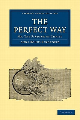 The Perfect Way: Or, the Finding of Christ by Kingsford, Anna Bonus