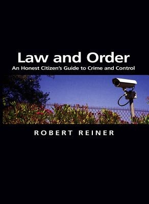 Law and Order: An Honest Citizen's Guide to Crime and Control by Reiner, Robert