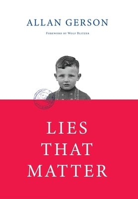 Lies That Matter: A federal prosecutor and child of Holocaust survivors, tasked with stripping US citizenship from aged Nazi collaborato by Gerson, Allan