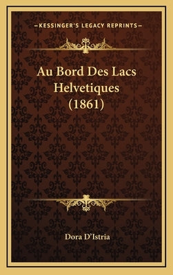 Au Bord Des Lacs Helvetiques (1861) by D'Istria, Dora