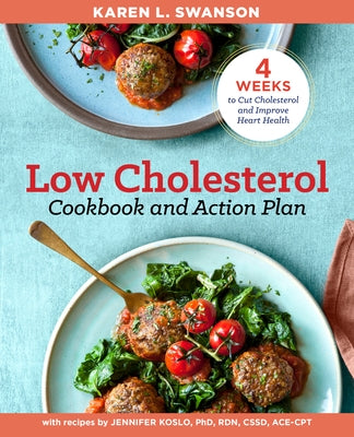 The Low Cholesterol Cookbook and Action Plan: 4 Weeks to Cut Cholesterol and Improve Heart Health by Swanson, Karen L.