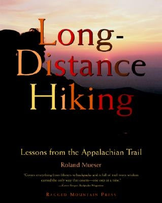 Long-Distance Hiking: Lessons from the Appalachian Trail by Mueser, Roland