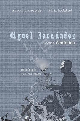 Miguel Hernández Desde América by Larrabide, Aitor L.