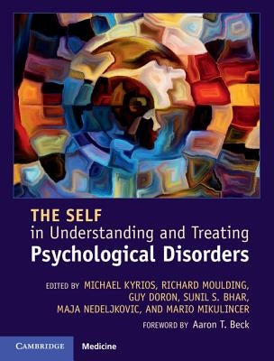 The Self in Understanding and Treating Psychological Disorders by Kyrios, Michael