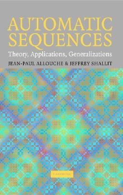 Automatic Sequences: Theory, Applications, Generalizations by Allouche, Jean-Paul