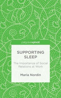 Supporting Sleep: The Importance of Social Relations at Work by Nordin, M.