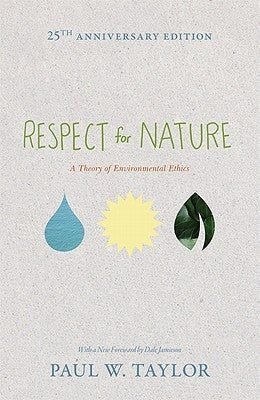 Respect for Nature: A Theory of Environmental Ethics - 25th Anniversary Edition by Taylor, Paul W.