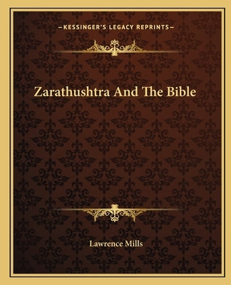 Zarathushtra and the Bible by Mills, Lawrence