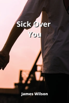 Sick Over You by Wilson, James