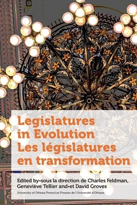 Legislatures in Evolution / Les législatures en transformation by Feldman, Charles