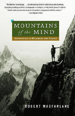 Mountains of the Mind: Adventures in Reaching the Summit by MacFarlane, Robert