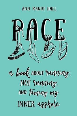 Pace: A Book About Running Not Running and Taming my Inner Asshole by Hall, Ann Mandt