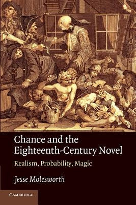 Chance and the Eighteenth-Century Novel: Realism, Probability, Magic by Molesworth, Jesse