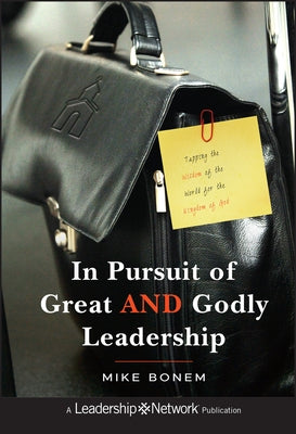 In Pursuit of Great AND Godly Leadership by Bonem, Mike