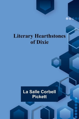Literary Hearthstones of Dixie by Salle Corbell Pickett, La