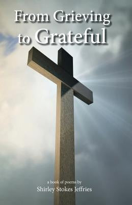 From Grieving To Grateful by Newbern, Sedrik