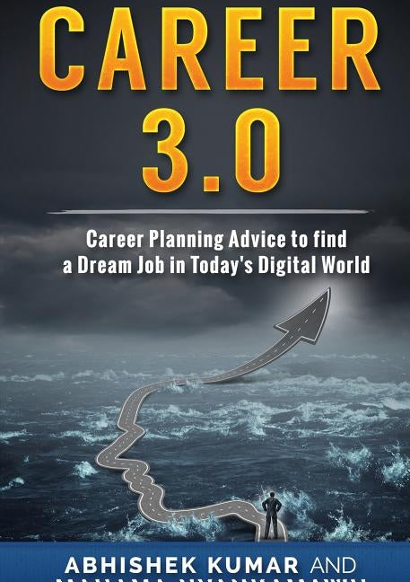 Career 3.0: Career Planning Advice to Find your Dream Job in Today's Digital World by Kumar, Abhishek