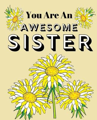 You Are A Awesome Sister: Cute Siblings Appreciation Coloring & Sentiments Gift Book by Closs, Sandy