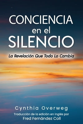 CONCIENCIA en el SILENCIO: La Revelación Que Todo Lo Cambia by Fern&#225;ndez Coll, Fred