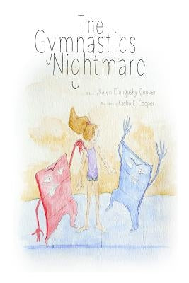 The Gymnastics Nightmare: How a little girl learns to never give up by Cooper, Kasha