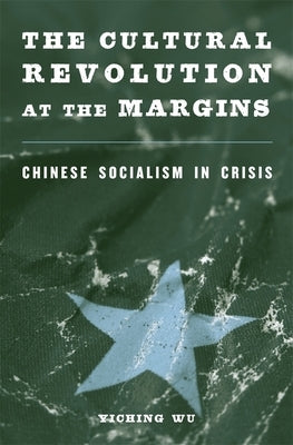 The Cultural Revolution at the Margins by Wu