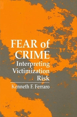 Fear of Crime: Interpreting Victimization Risk by Ferraro, Kenneth F.