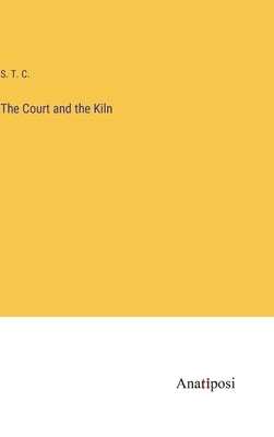 The Court and the Kiln by S T C