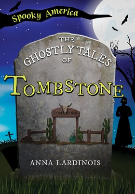 The Ghostly Tales of Tombstone by Lardinois, Anna