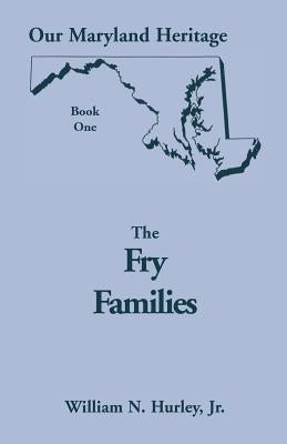 Our Maryland Heritage, Book 1: The Fry Families by Hurley, W. N.